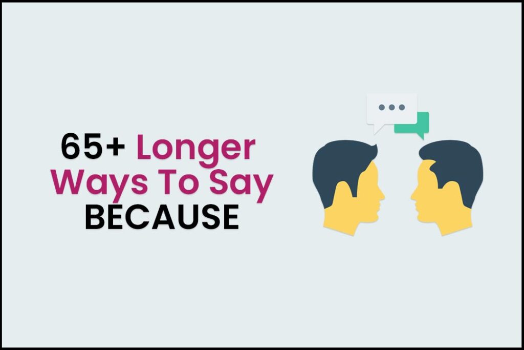 longer ways to say because